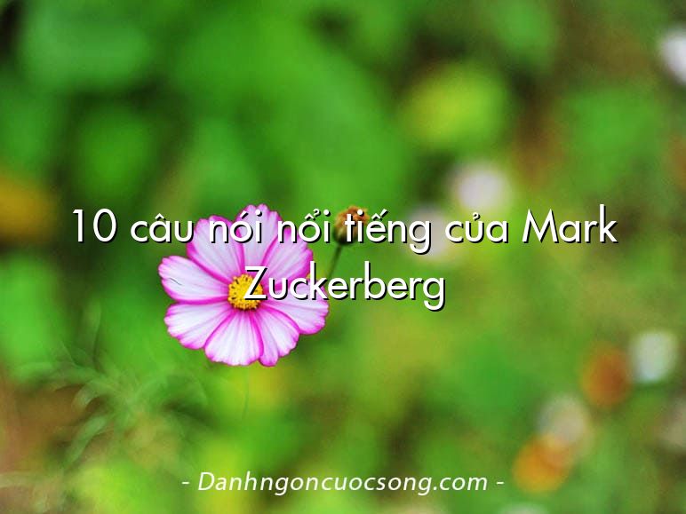 10 câu nói nổi tiếng của Mark Zuckerberg