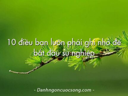 10 điều bạn luôn phải ghi nhớ để bắt đầu sự nghiệp