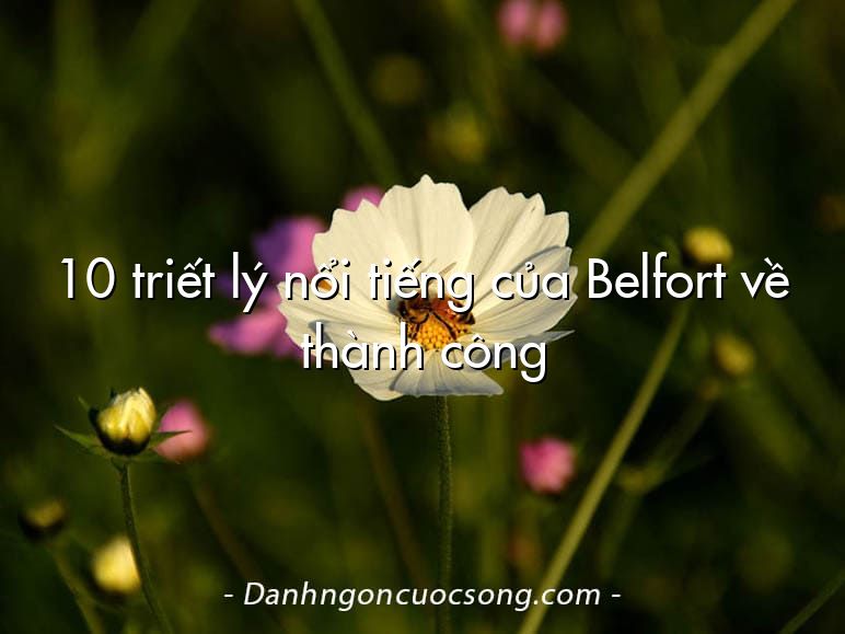 10 triết lý nổi tiếng của Belfort về thành công