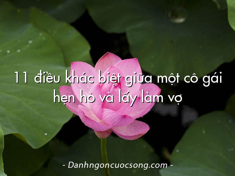 11 điều khác biệt giữa một cô gái hẹn hò và lấy làm vợ