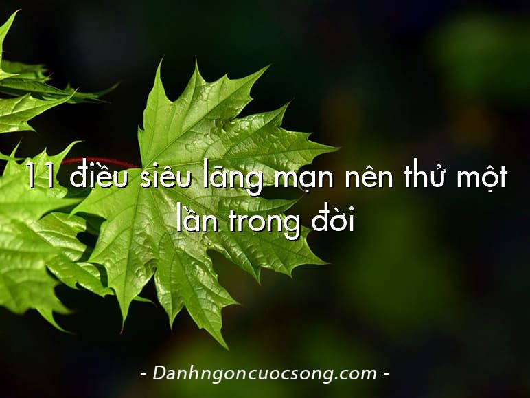 11 điều siêu lãng mạn nên thử một lần trong đời