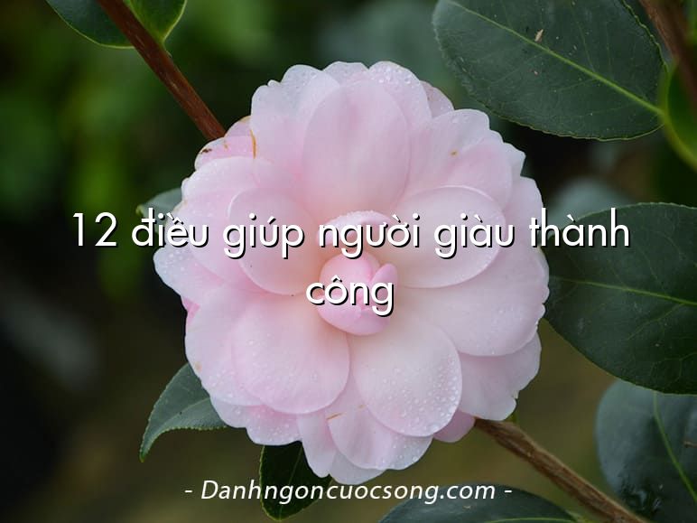 12 điều giúp người giàu thành công