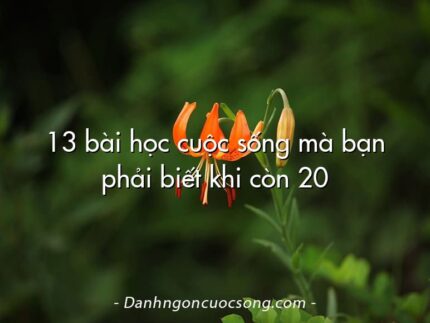 13 bài học cuộc sống mà bạn phải biết khi còn 20