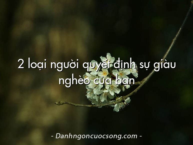 2 loại người quyết định sự giàu nghèo của bạn