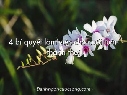 4 bí quyết làm việc cho cuối tuần thảnh thơi
