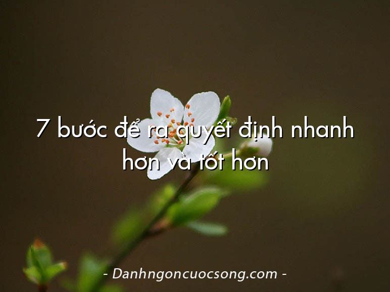 7 bước để ra quyết định nhanh hơn và tốt hơn