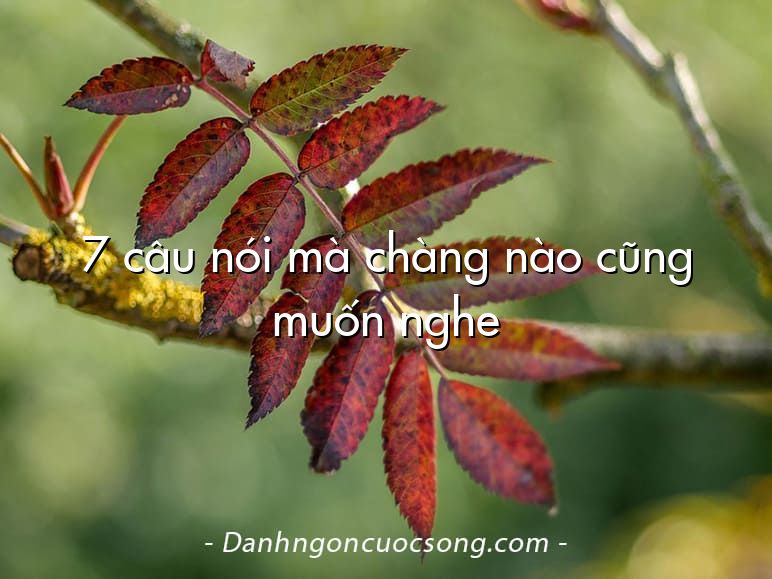 7 câu nói mà chàng nào cũng muốn nghe