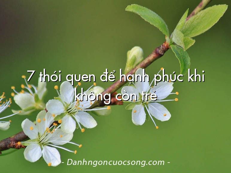 7 thói quen để hạnh phúc khi không còn trẻ
