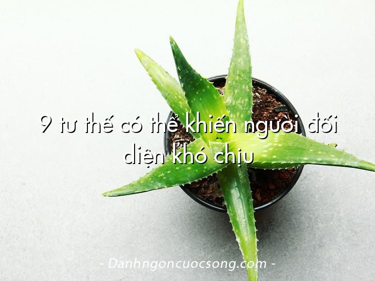 9 tư thế có thể khiến người đối diện khó chịu