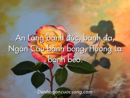 An Lãng bánh đúc, bánh đa, Ngân Cầu bánh bỏng, Hương La bánh bèo.