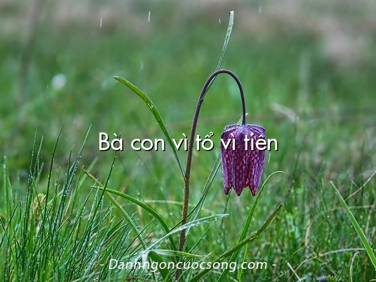 Bà con vì tổ vì tiên