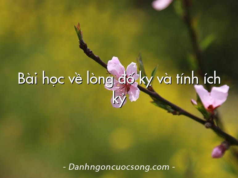 Bài học về lòng đố kỵ và tính ích kỷ