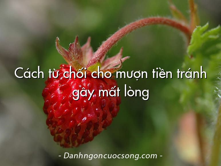 Cách từ chối cho mượn tiền tránh gây mất lòng