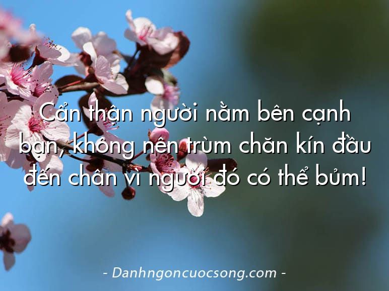 Cẩn thận người nằm bên cạnh bạn, không nên trùm chăn kín đầu đến chân vì người đó có thể bủm!
