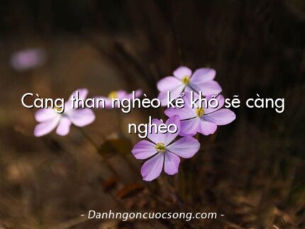 Càng than nghèo kể khổ sẽ càng nghèo