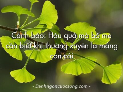 Cảnh báo: Hậu quả mà bố mẹ cần biết khi thường xuyên la mắng con cái