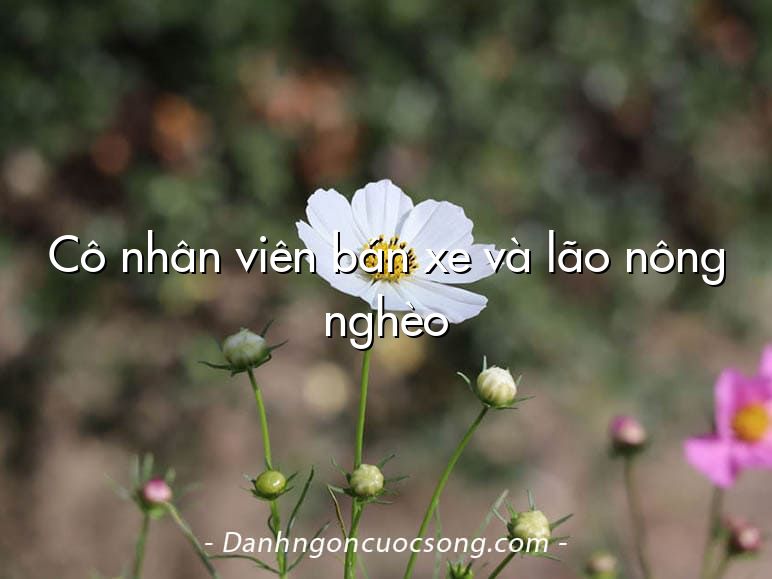 Cô nhân viên bán xe và lão nông nghèo