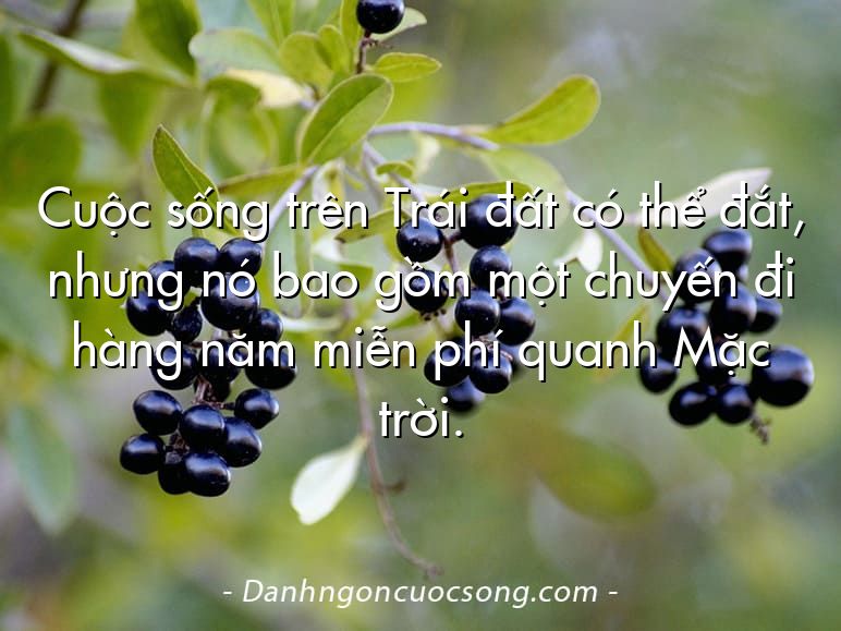 Cuộc sống trên Trái đất có thể đắt, nhưng nó bao gồm một chuyến đi hàng năm miễn phí quanh Mặc trời.