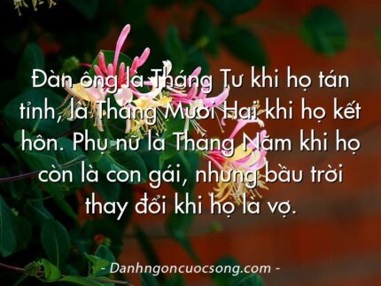 Đàn ông là Tháng Tư khi họ tán tỉnh, là Tháng Mười Hai khi họ kết hôn. Phụ nữ là Tháng Năm khi họ còn là con gái, nhưng bầu trời thay đổi khi họ là vợ.