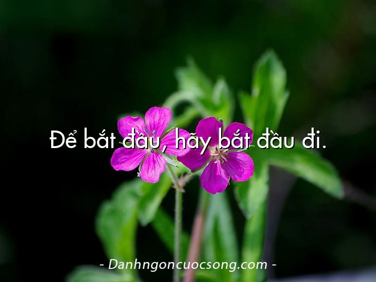 Để bắt đầu, hãy bắt đầu đi.