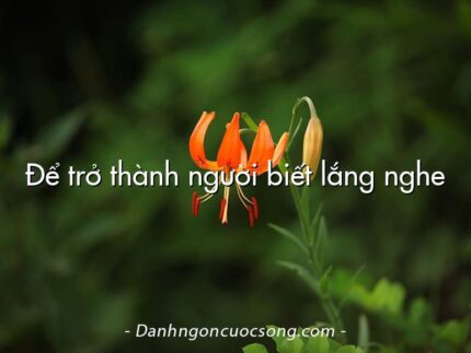 Để trở thành người biết lắng nghe