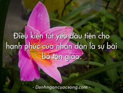 Điều kiện tất yếu đầu tiên cho hạnh phúc của nhân dân là sự bãi bỏ tôn giáo.
