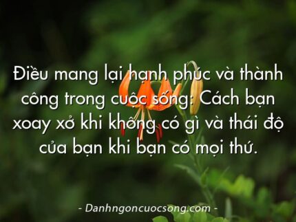 Điều mang lại hạnh phúc và thành công trong cuộc sống: Cách bạn xoay xở khi không có gì và thái độ của bạn khi bạn có mọi thứ.