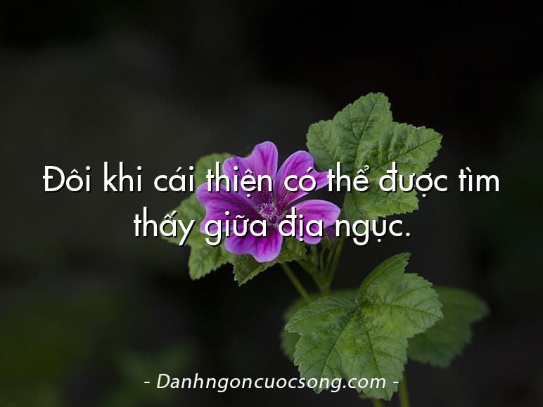 Đôi khi cái thiện có thể được tìm thấy giữa địa ngục.