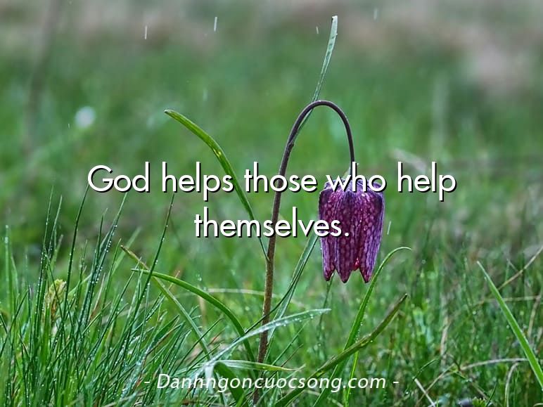 God helps those who help themselves.