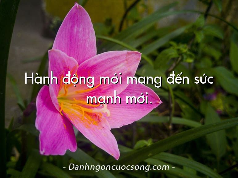 Hành động mới mang đến sức mạnh mới.
