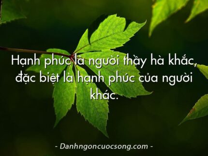 Hạnh phúc là người thầy hà khắc, đặc biệt là hạnh phúc của người khác.