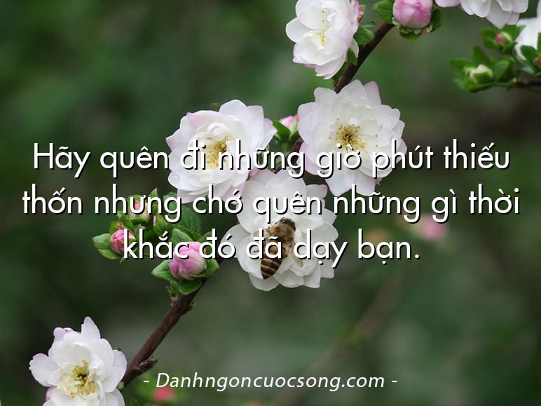 Hãy quên đi những giờ phút thiếu thốn nhưng chớ quên những gì thời khắc đó đã dạy bạn.