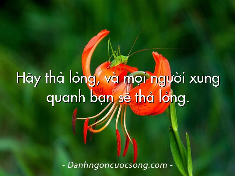 Hãy thả lỏng, và mọi người xung quanh bạn sẽ thả lỏng.