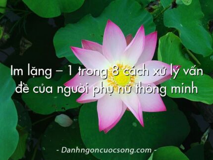 Im lặng – 1 trong 8 cách xử lý vấn đề của người phụ nữ thông minh