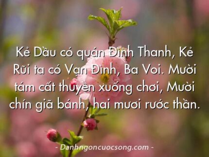 Kẻ Dầu có quán Đình Thanh, Kẻ Rũi ta có Vạn Đình, Ba Voi. Mười tám cất thuyền xuống chơi, Mười chín giã bánh, hai mươi rước thần.