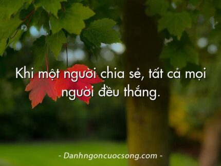 Khi một người chia sẻ, tất cả mọi người đều thắng.