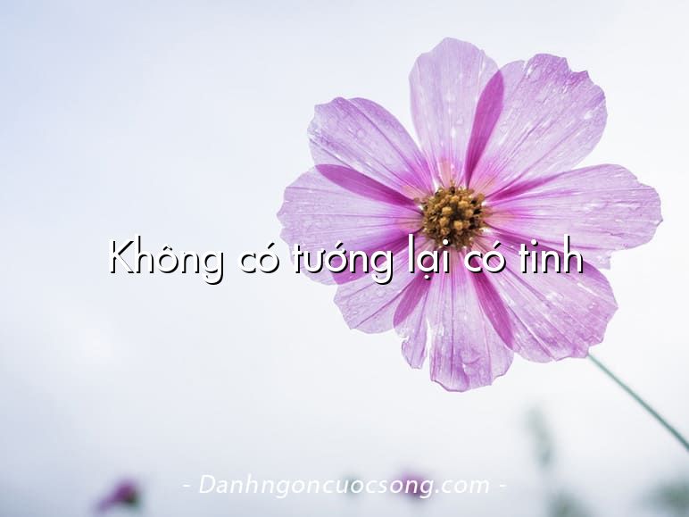 Không có tướng lại có tinh