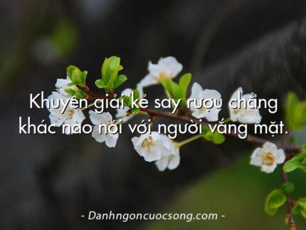 Khuyên giải kẻ say rượu chẳng khác nào nói với người vắng mặt.
