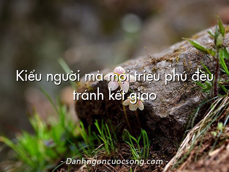 Kiểu người mà mọi triệu phú đều tránh kết giao