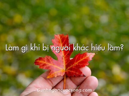 Làm gì khi bị người khác hiểu lầm?