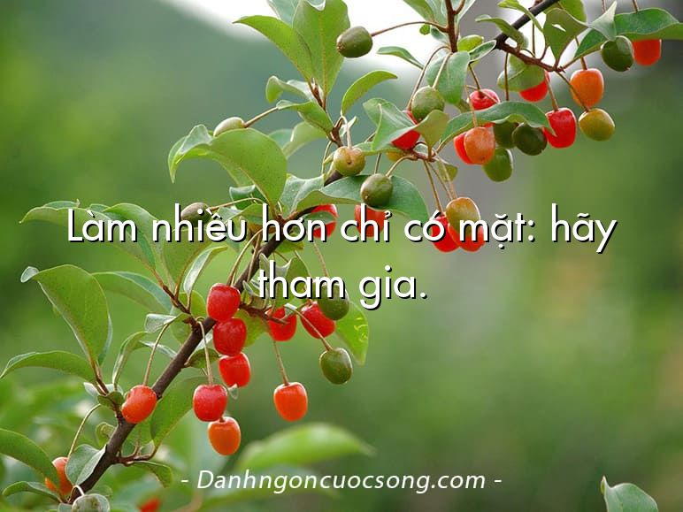 Làm nhiều hơn chỉ có mặt: hãy tham gia.