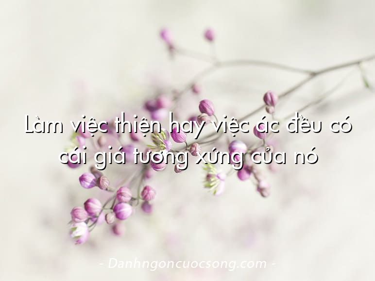 Làm việc thiện hay việc ác đều có cái giá tương xứng của nó