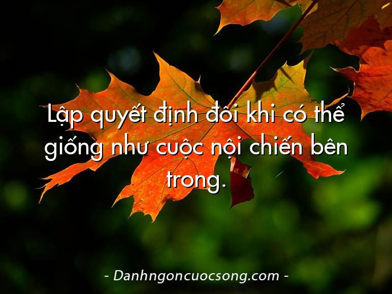 Lập quyết định đôi khi có thể giống như cuộc nội chiến bên trong.