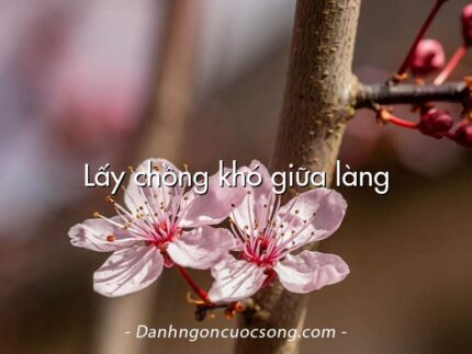 Lấy chồng khó giữa làng