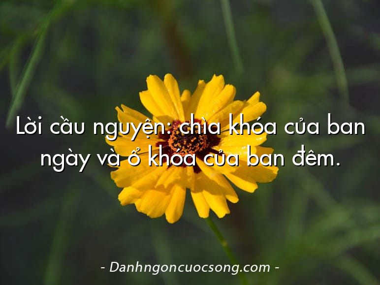 Lời cầu nguyện: chìa khóa của ban ngày và ổ khóa của ban đêm.