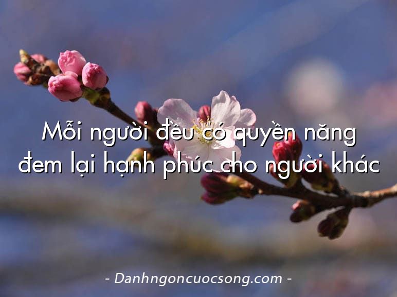 Mỗi người đều có quyền năng đem lại hạnh phúc cho người khác