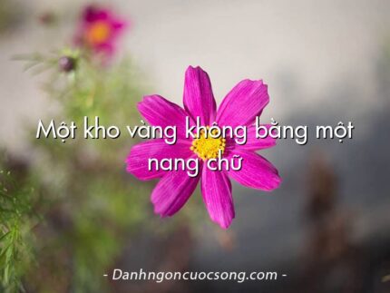 Một kho vàng không bằng một nang chữ