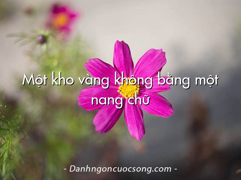 Một kho vàng không bằng một nang chữ
