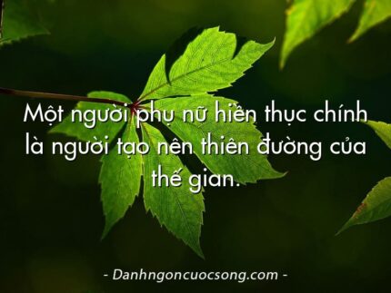 Một người phụ nữ hiền thục chính là người tạo nên thiên đường của thế gian.