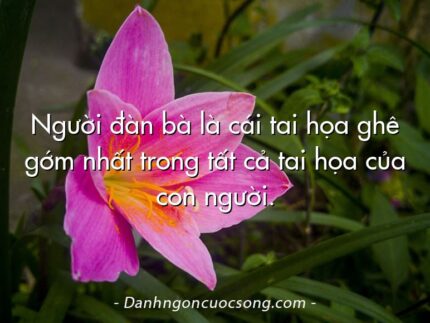 Người đàn bà là cái tai họa ghê gớm nhất trong tất cả tai họa của con người.